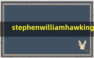 stephenwilliamhawking(Stephen William Hawking(霍金)生平的英文叙述!)